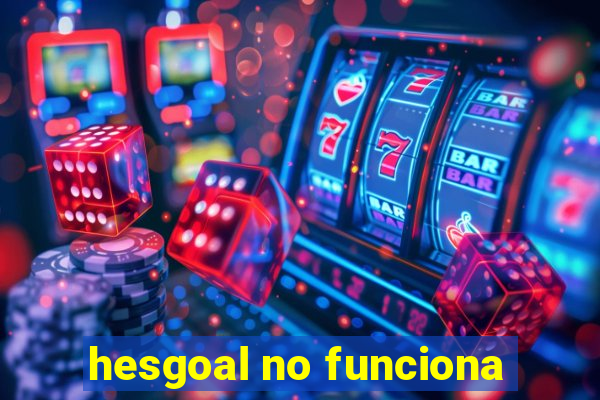 hesgoal no funciona